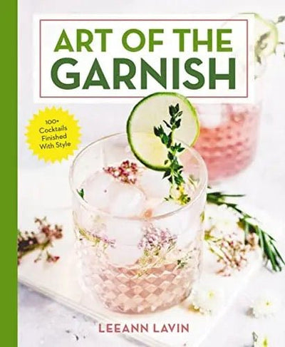 cookbookArt of the Garnish: 100+ Cocktails Finished With Style