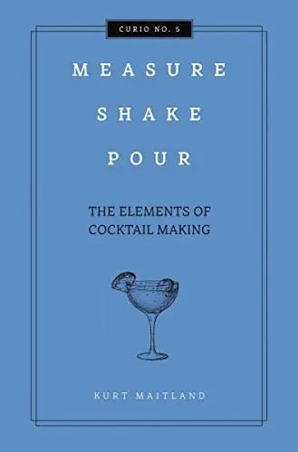 cookbookMeasure, Shake, Pour: The Elements of Cocktail Making